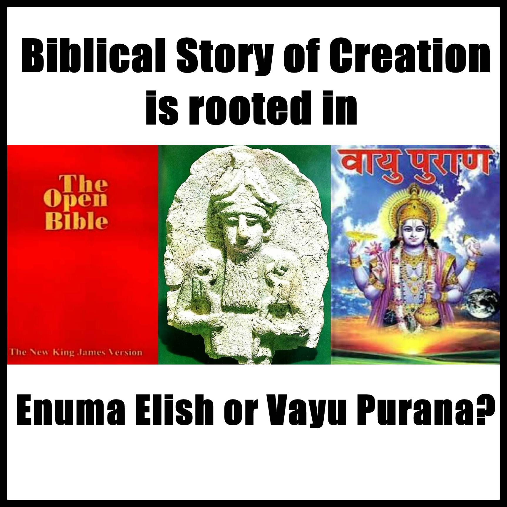 Biblical Story of Creation is rooted in Enuma Elish or Vayu Purana?