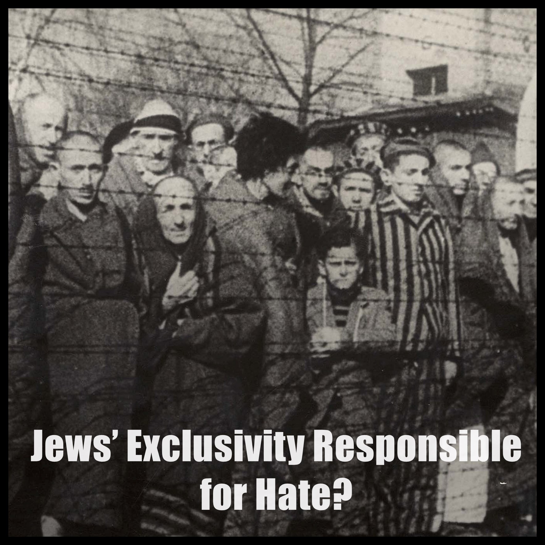 Are the Jews’ Exclusivity Responsible for Hate